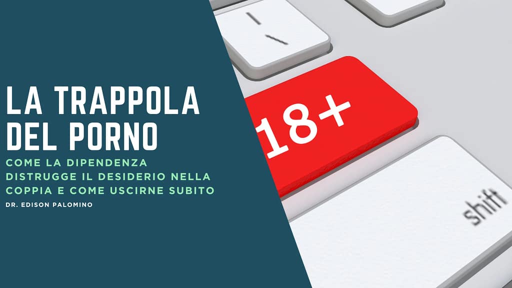 La Trappola del Porno: Come la Dipendenza Distrugge il Desiderio nella Coppia e Come Uscirne Subito